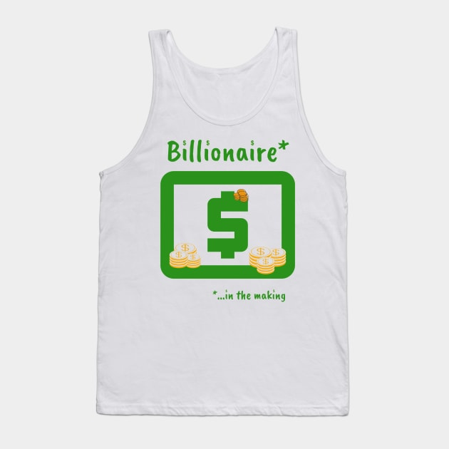 Billionaire in the making Tank Top by Life is Raph